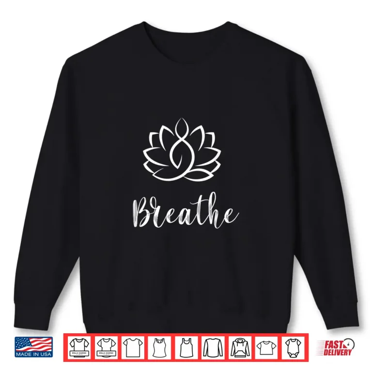 Sweatshirt Just Breathe Buddha Lotus Flower Meditation Yoga Shirt