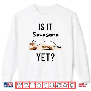 Sweatshirt Is It Savasana Yet Yoga Shirt