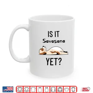 Mug Is It Savasana Yet Yoga Shirt
