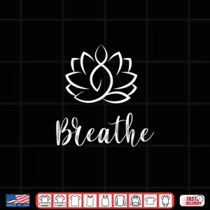 Design Just Breathe Buddha Lotus Flower Meditation Yoga Shirt