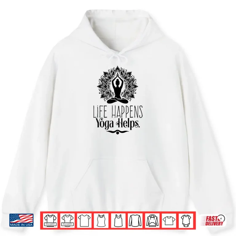 Hoodie Life Happens Yoga Helps Cute Motivation Shirt