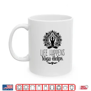 Mug Life Happens Yoga Helps Cute Motivation Shirt