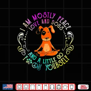 Design Lovely Dog Saying I Am Mostly Peace Love And Dogs Funny Yoga Shirt