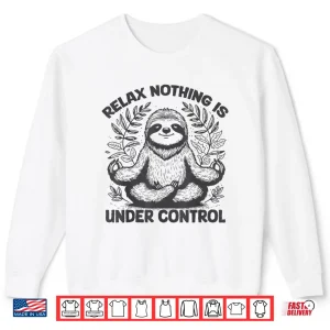 Sweatshirt Relax Nothing Is Under Control Funny cute Sloth Yoga Shirt
