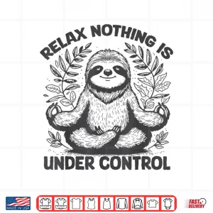 Design Relax Nothing Is Under Control Funny cute Sloth Yoga Shirt