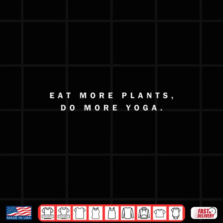 Design Eat More Plants Do More Yoga Vegan Veganism Shirt