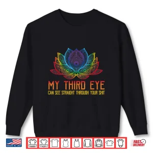 Sweatshirt Funny Spiritual Tee Third Eye Sees Through Your Shit Shirt