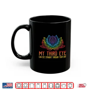 Mug Funny Spiritual Tee Third Eye Sees Through Your Shit Shirt
