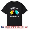 Heavily Meditated Funny Meditation & Yoga Gift Shirt