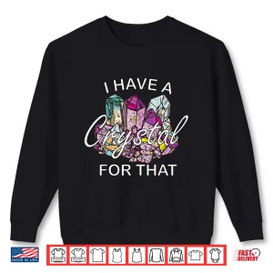 Sweatshirt I Have A Crystal For That Namaste Chakra Yoga Spiritual Shirt