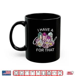 Mug I Have A Crystal For That Namaste Chakra Yoga Spiritual Shirt