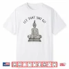 Let That Shit Go Funny Meditation Shirt