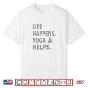 Life Happens Yoga Helps Shirt