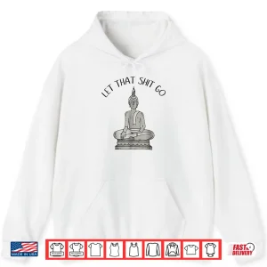 Hoodie Let That Shit Go Funny Meditation Shirt