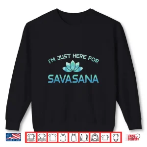 Sweatshirt Im Just Here For Savasana Shirt Funny Yoga Shirt