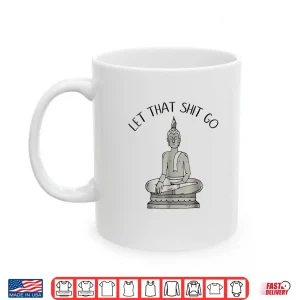 Mug Let That Shit Go Funny Meditation Shirt