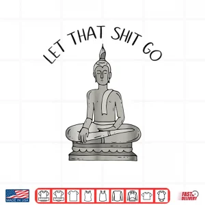 Design Let That Shit Go Funny Meditation Shirt