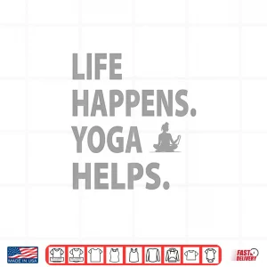Design Life happens yoga helps Shirt
