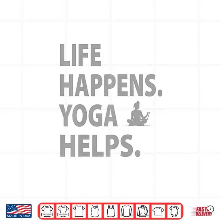 Design Life happens yoga helps Shirt