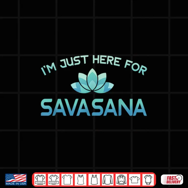 Design Im Just Here For Savasana Shirt Funny Yoga Shirt