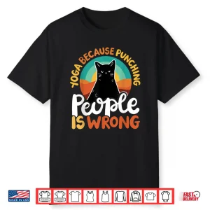 Yoga Because Punching People Is Wrong Shirt