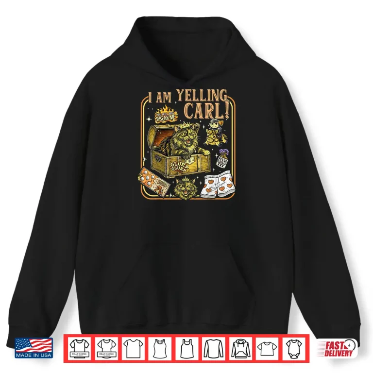 Hoodie I Am Yelling Carl Funny Cat Shirt