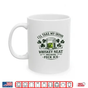 Mug Retro Ill Take My Irish Whiskey Neat Because Feck Ice Shirt