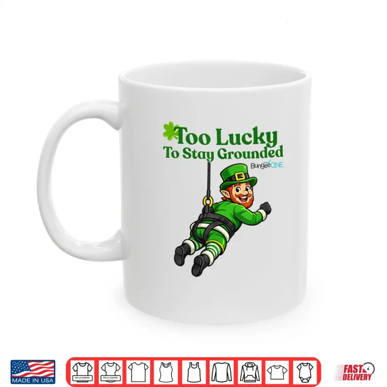 Mug Too Lucky to Stay Grounded Shirt