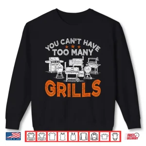 Sweatshirt You Cant Have Too Many Grills BBQ Gear Grilling Shirt Shirt