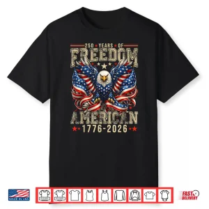 250 Years Of Freedom 1776 2026 July 4Th 250Th Birthday Shirt