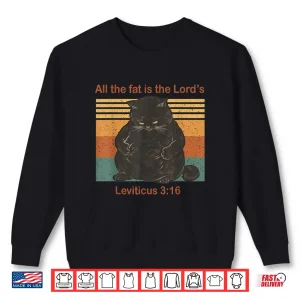 Sweatshirt All The Fat is The Lords Leviticus 3 16 Vintage Cat Shirt