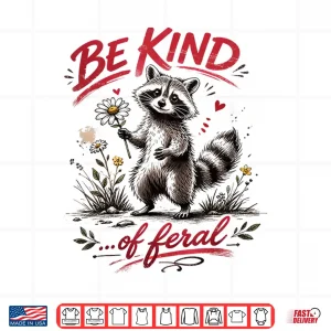 Design Be Kind of Feral Funny Raccoon Quote Shirt