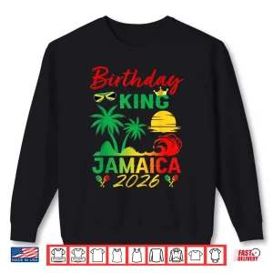 Sweatshirt Birthday King Jamaica 2026 Party Jamaican Vacay Trip Mens Shirt