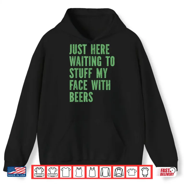 Hoodie Funny Couples Just Here Waiting to Stuff My Face with Beers Shirt