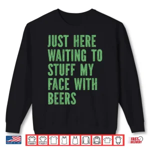Sweatshirt Funny Couples Just Here Waiting to Stuff My Face with Beers Shirt