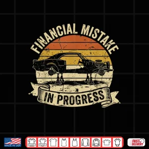 Design Financial Mistake in Progress Car Lover Funny Mechanic Shirt