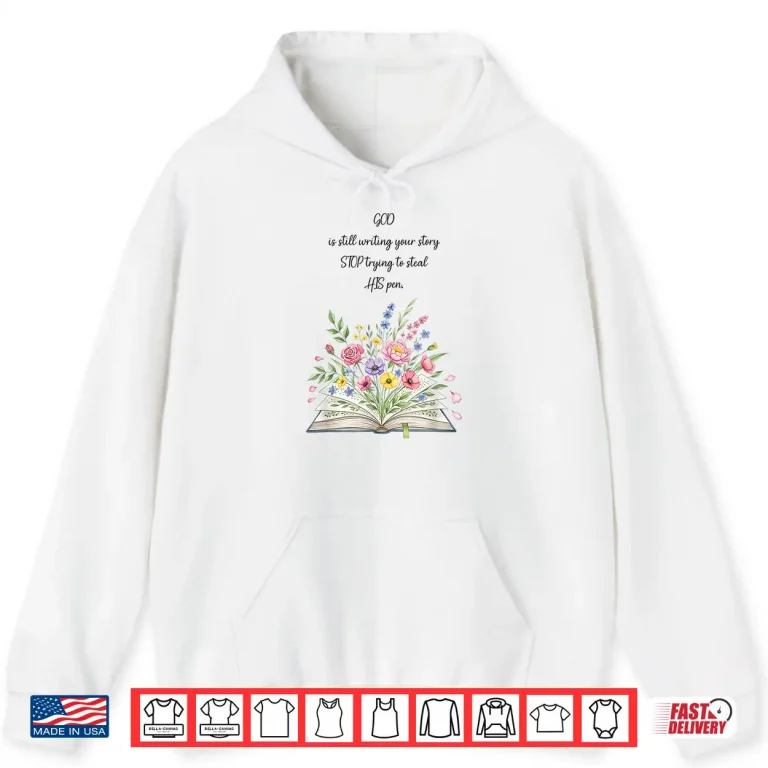 Hoodie God Still Writing Shirt
