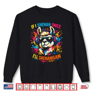 Sweatshirt If I Shenan Once Ill Shenanigan Funny Llama St Patricks Day Shirt