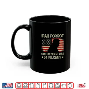 Mug Iran Forgot Our President Has 34 Felonies Vintage US Flag Premium Tri Blend Shirt