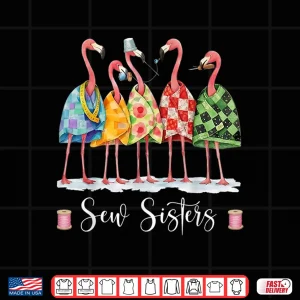Design Sew Sisters Funny Flamingo Quilting Sewing Club Craft Shirt