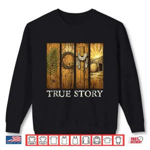 Sweatshirt True Story Easter Day Cross Jesus Christian He is Risen Shirt