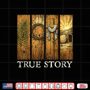 Design True Story Easter Day Cross Jesus Christian He is Risen Shirt