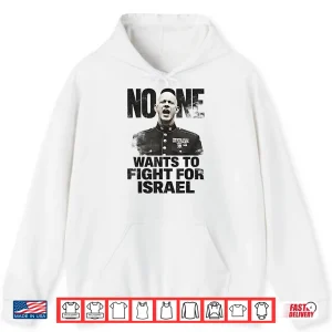 Hoodie No One Wants To Fight For Israel Shirt