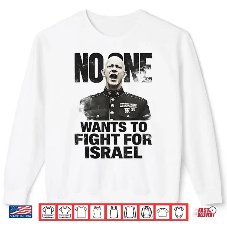 Sweatshirt No One Wants To Fight For Israel Shirt