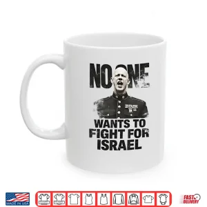 Mug No One Wants To Fight For Israel Shirt
