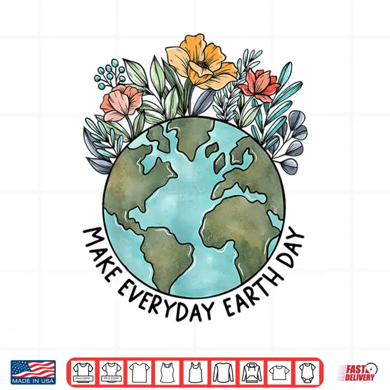 Design Earth Day Everyday Flower Planet Anniversary Women Girl Kid Shirt