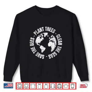 Earth Day Save Bees Plant Trees Clean Seas Environmentalist Shirt