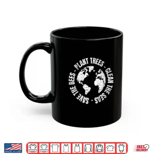 Mug Earth Day Save Bees Plant Trees Clean Seas Environmentalist Shirt