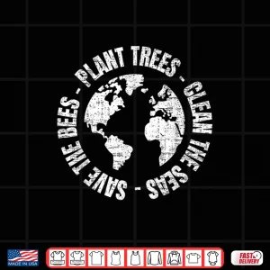Design Earth Day Save Bees Plant Trees Clean Seas Environmentalist Shirt