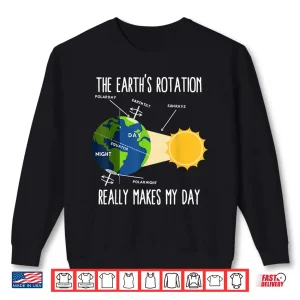 Sweatshirt Funny Earth Rotation Earth Day Science Teacher Kids Women Shirt
